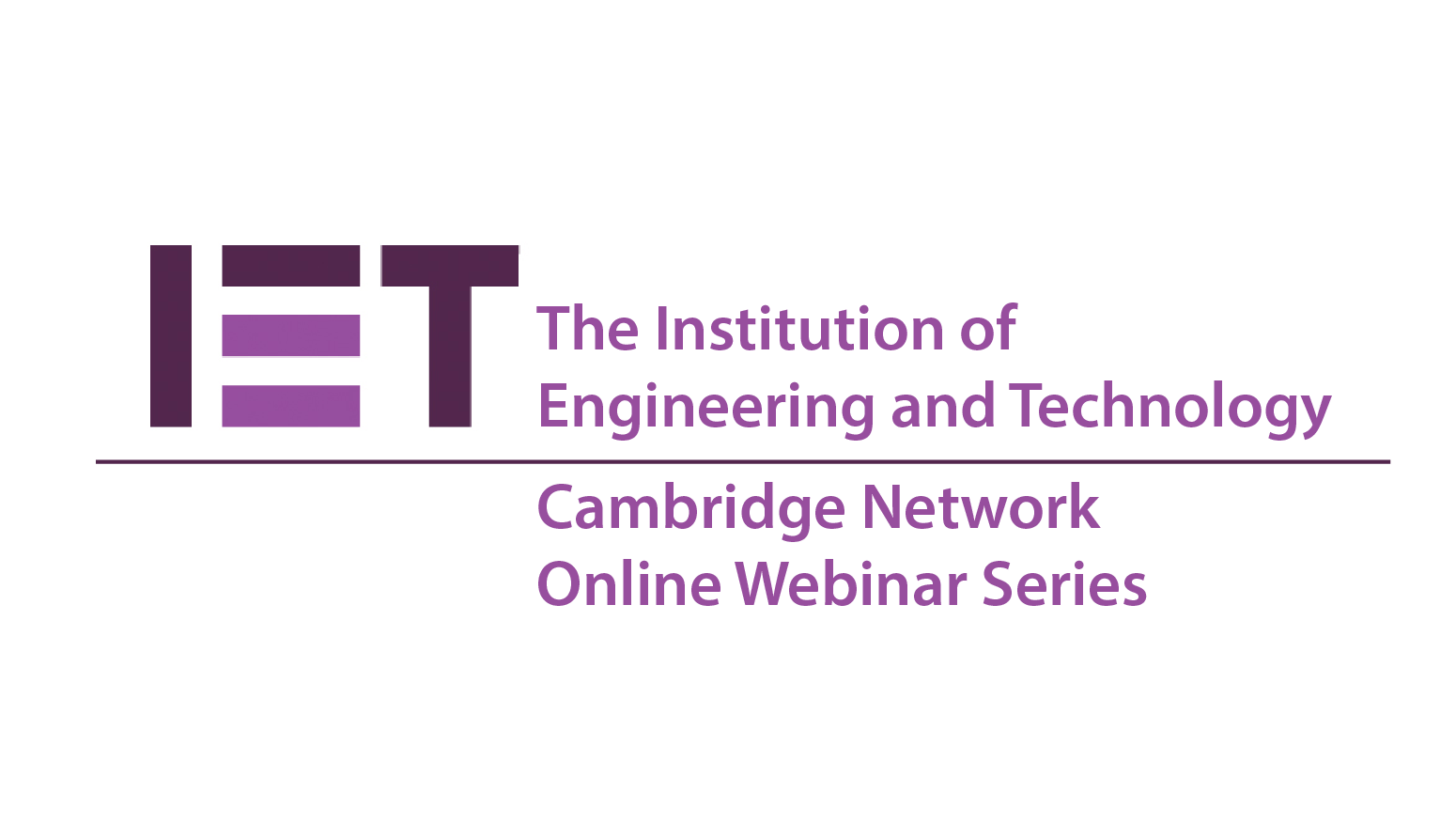 The Institution of Engineering and Technology Cambridge Network Online Webinar Series